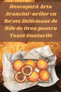 bokomslag Descoper&#259; Arta Arancini-urilor cu Re&#539;ete Delicioase de Bile de Orez pentru Toate Gusturile