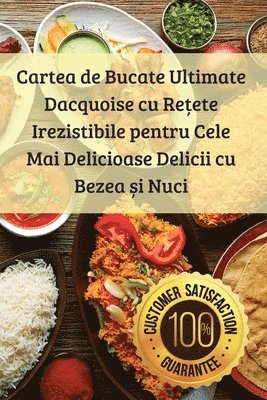 Cartea de Bucate Ultimate Dacquoise cu Re&#539;ete Irezistibile pentru Cele Mai Delicioase Delicii cu Bezea &#537;i Nuci 1