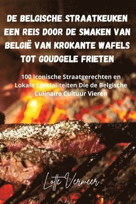 bokomslag De Belgische Straatkeuken Een Reis Door de Smaken van Belgi van Krokante Wafels Tot Goudgele Frieten