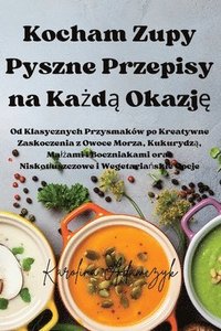 bokomslag Kocham Zupy Pyszne Przepisy na Ka&#380;d&#261; Okazj&#281;