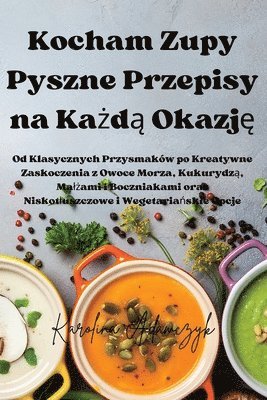 Kocham Zupy Pyszne Przepisy na Ka&#380;d&#261; Okazj&#281; 1