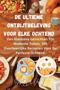 bokomslag De Ultieme Ontbijtbeleving Voor Elke Ochtend