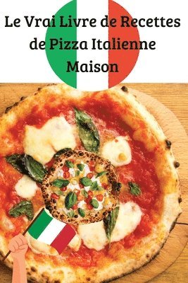 bokomslag Le Vrai Livre de Recettes de Pizza Italienne Maison