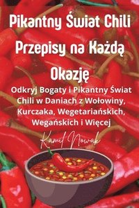 bokomslag Pikantny &#346;wiat Chili Przepisy na Ka&#380;d&#261; Okazj&#281;