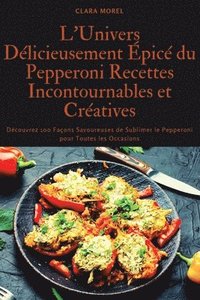 bokomslag L'Univers Dlicieusement pic du Pepperoni Recettes Incontournables et Cratives