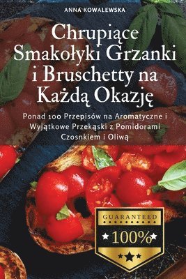 Chrupi&#261;ce Smakolyki Grzanki i Bruschetty na Ka&#380;d&#261; Okazj&#281; 1