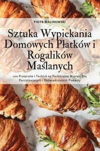 bokomslag Sztuka Wypiekania Domowych Platkw i Rogalikw Ma&#347;lanych