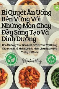 bokomslag Bí Quy&#7871;t &#258;n U&#7889;ng B&#7873;n V&#7919;ng V&#7899;i Nh&#7919;ng Món Chay &#272;&#7847;y Sáng T&#7841;o Và Dinh D&#432;&#7905;ng