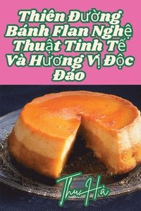 bokomslag Thiên &#272;&#432;&#7901;ng Bánh Flan Ngh&#7879; Thu&#7853;t Tinh T&#7871; Và H&#432;&#417;ng V&#7883; &#272;&#7897;c &#272;áo