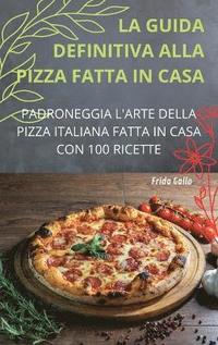 bokomslag La Guida Definitiva Alla Pizza Fatta in Casa