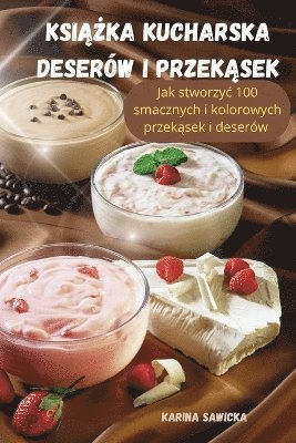 bokomslag Ksi&#260;&#379;ka Kucharska Deserw I Przek&#260;sek