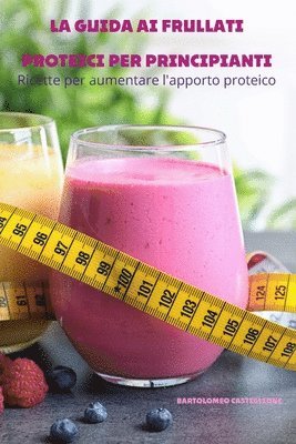 bokomslag La Guida AI Frullati Proteici Per Principianti