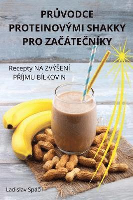 bokomslag Pr&#366;vodce Proteinovmi Shakky Pro Za&#268;te&#268;nky