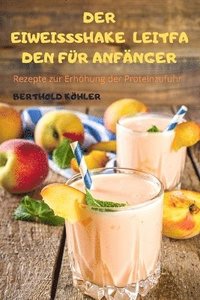 bokomslag Der Eiweissshakeleitfaden Fr Anfnger