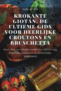 bokomslag Krokante Giotn, De Ultieme Gids voor Heerlijke Croutons en Bruschetta