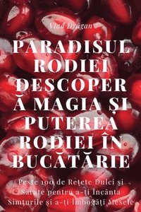 bokomslag Paradisul Rodiei Descoper&#259; Magia &#537;i Puterea Rodiei în Buc&#259;t&#259;rie