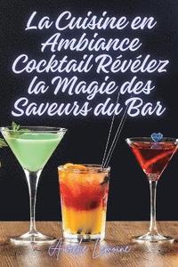 bokomslag Cuisine en Ambiance Cocktail Révélez la Magie des Saveurs du Bar