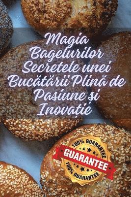bokomslag Magia Bagelurilor Secretele unei Buc?t?rii Plin? de Pasiune ?i Inova?ie