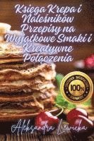 bokomslag Ksi&#281;ga Krepa i Nale&#347;ników Przepisy na Wyj&#261;tkowe Smaki i Kreatywne Pol&#261;czenia