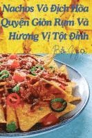 bokomslag Nachos Vô &#272;&#7883;ch Hòa Quy&#7879;n Giòn R&#7909;m Và H&#432;&#417;ng V&#7883; T&#7897;t &#272;&#7881;nh