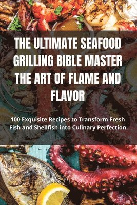 bokomslag Ultimate Seafood Grilling Bible Master the Art of Flame and Flavor
