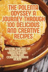 bokomslag Polenta Odyssey A Journey Through 100 Delicious and Creative Recipes