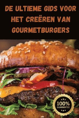 bokomslag De Ultieme Gids voor het Creëren van Gourmetburgers