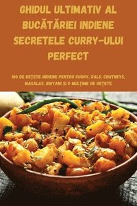 bokomslag Ghidul Ultimativ Al Buc&#258;t&#258;riei Indiene Secretele Curry-Ului Perfect