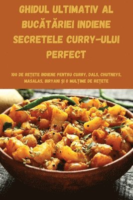 Ghidul Ultimativ Al BucĂtĂriei Indiene Secretele Curry-Ului Perfect