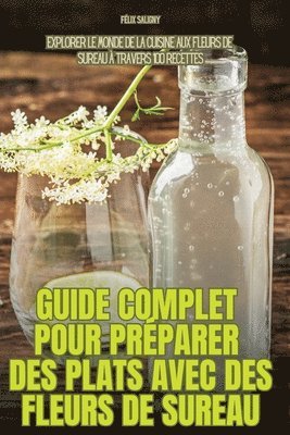 bokomslag Guide Complet Pour Prparer Des Plats Avec Des Fleurs de Sureau