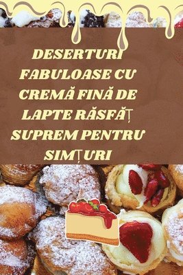 bokomslag Deserturi Fabuloase Cu Crem&#258; Fin&#258; de Lapte R&#258;sf&#258;&#538; Suprem Pentru Sim&#538;uri