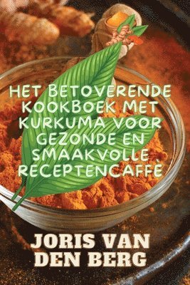 bokomslag Het Betoverende Kookboek met Kurkuma voor Gezonde en Smaakvolle Recepten