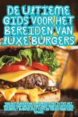 De Ultieme Gids voor het Bereiden van Luxe Burgers 1