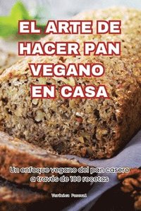 bokomslag El Arte de Hacer Pan Vegano En Casa