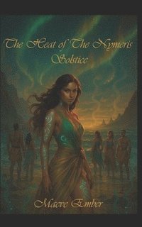 bokomslag The Heat of the Nymeris Solstice: Soléa's Flames of Awakening.