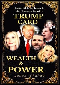 bokomslag Trump Card - Wealth & Power: IMPERIAL PRESIDENCY & Family Gambit