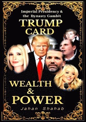bokomslag Trump Card - Wealth & Power: IMPERIAL PRESIDENCY & Family Gambit