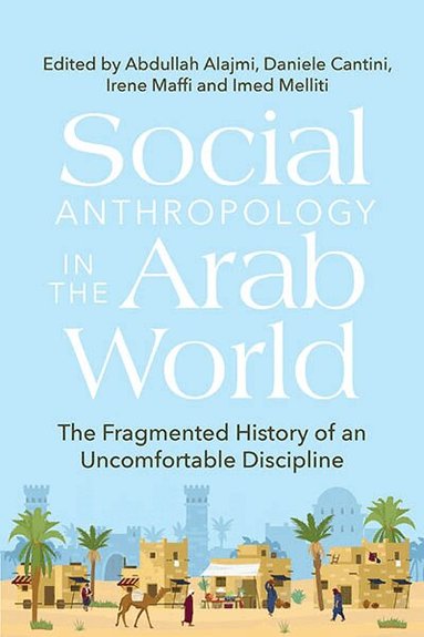 Abdullah Alajmi, Daniele Cantini, Irene Maffi, Imed Melliti - Social Anthropology in the Arab World, Inbunden