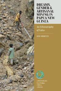 bokomslag Dreams, Gender, and Artisanal Mining in Papua New Guinea
