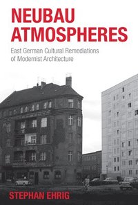 bokomslag Neubau Atmospheres: East German Cultural Remediations of Modernist Architecture