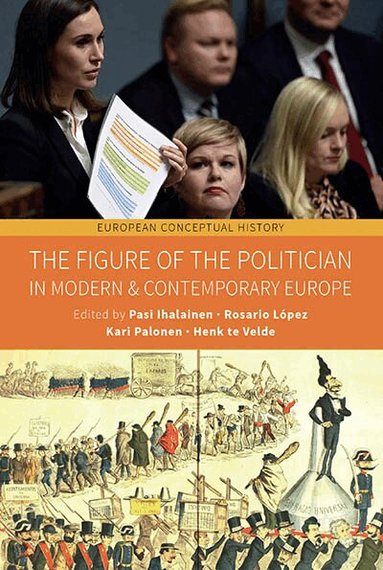 Pasi Ihalainen, Rosario López, Kari Palonen, Henk te Velde - Figure of the Politician in Modern and Contemporary Europe, Inbunden