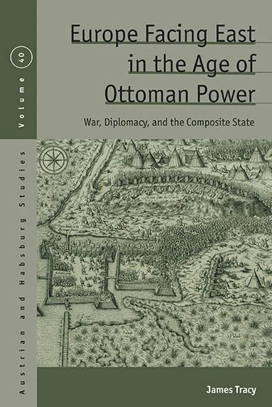 James Tracy - Europe Facing East in the Age of Ottoman Power, Inbunden