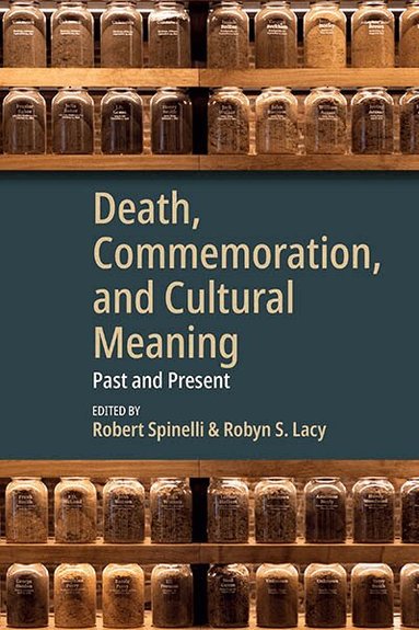 Robert Spinelli, Robyn S. Lacy - Death, Commemoration, and Cultural Meaning, Inbunden
