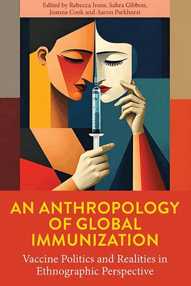 Rebecca Irons, Sahra Gibbon, Joanna Cook, Aaron Parkhurst - Anthropology of Global Immunization, Inbunden
