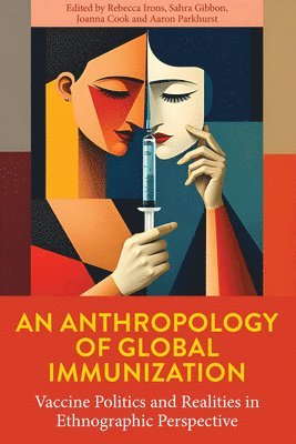 Rebecca Irons, Sahra Gibbon, Joanna Cook, Aaron Parkhurst - Anthropology of Global Immunization, Inbunden