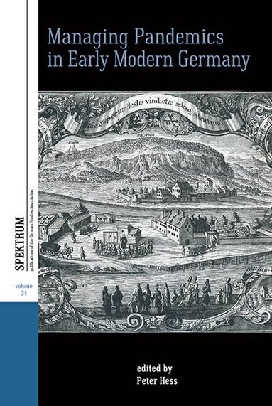 Peter Hess - Managing Pandemics in Early Modern Germany, Inbunden