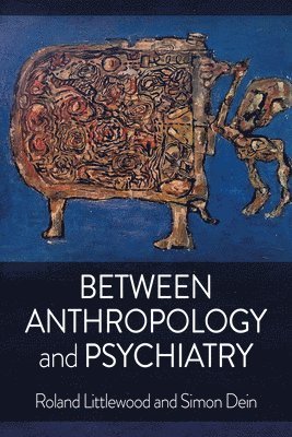 Roland Littlewood, Simon Dein - Between Anthropology and Psychiatry, Inbunden