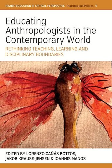 Lorenzo Cañás Bottos, Jakob Krause-Jensen, Ioannis Manos - Educating Anthropologists in the Contemporary World, Inbunden
