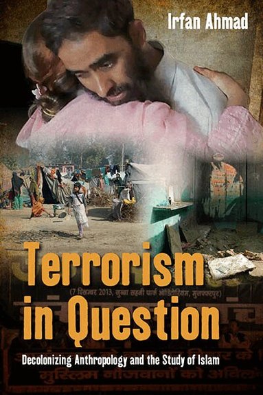 Irfan Ahmad - Terrorism in Question, Inbunden
