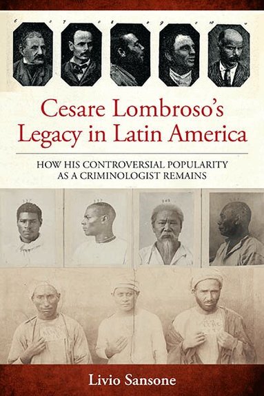 Livio Sansone - Cesare Lombroso’s Legacy in Latin America, Inbunden